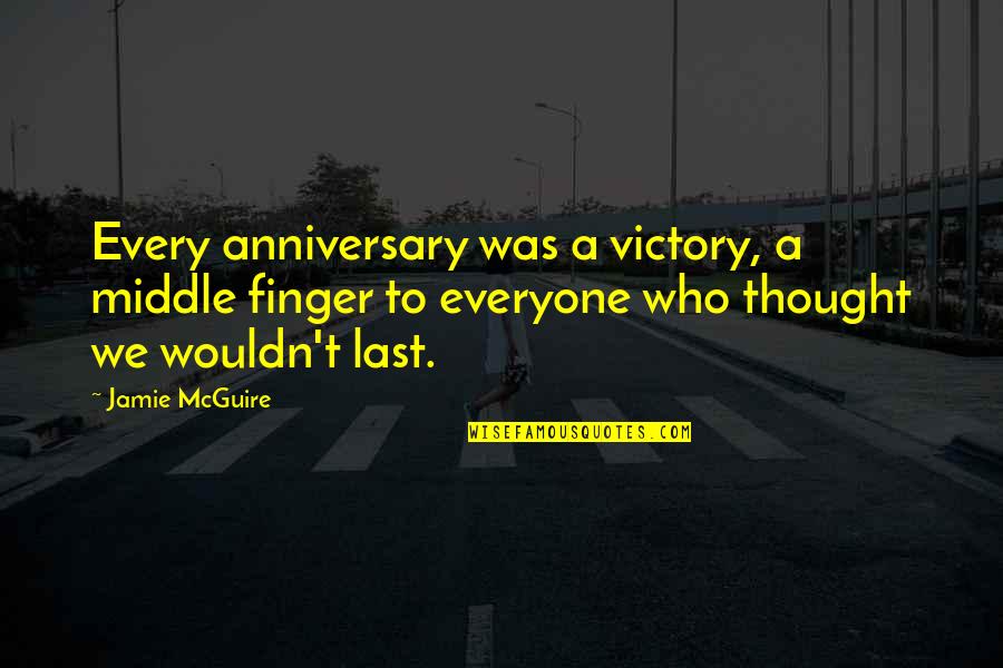 Gratifier 8 Quotes By Jamie McGuire: Every anniversary was a victory, a middle finger Gratifier 8 Quotes By Jamie McGuire: Every anniversary was a victory, a middle finger