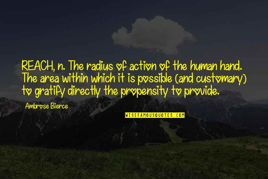 Gratify Quotes By Ambrose Bierce: REACH, n. The radius of action of the