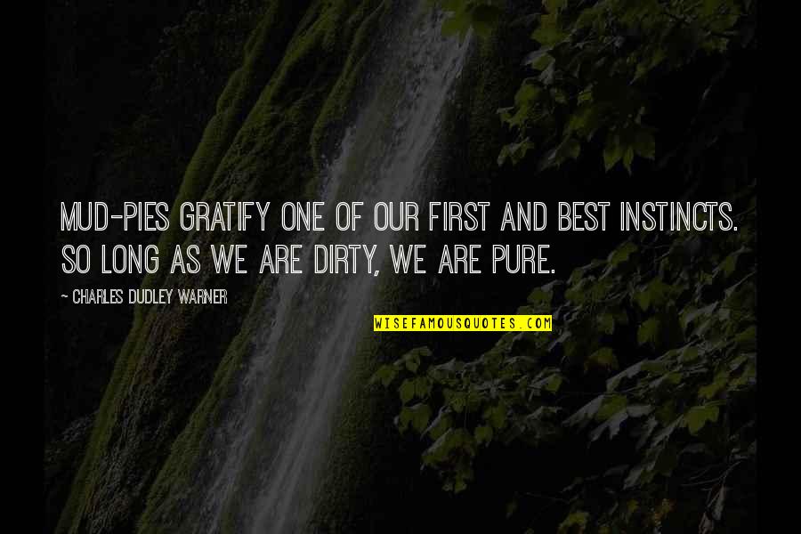 Gratify Quotes By Charles Dudley Warner: Mud-pies gratify one of our first and best