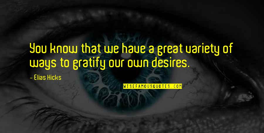 Gratify Quotes By Elias Hicks: You know that we have a great variety