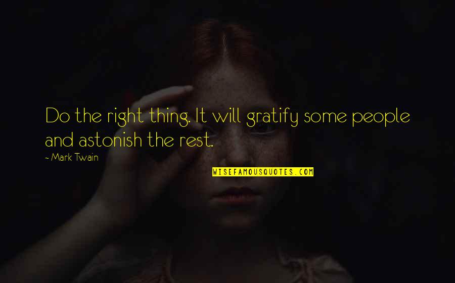 Gratify Quotes By Mark Twain: Do the right thing. It will gratify some