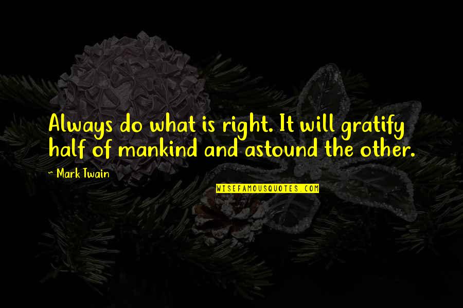 Gratify Quotes By Mark Twain: Always do what is right. It will gratify