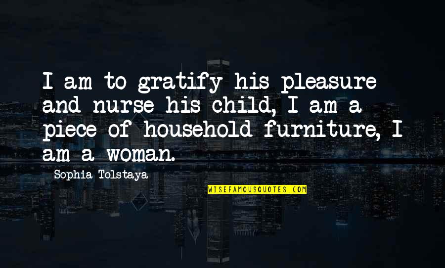 Gratify Quotes By Sophia Tolstaya: I am to gratify his pleasure and nurse