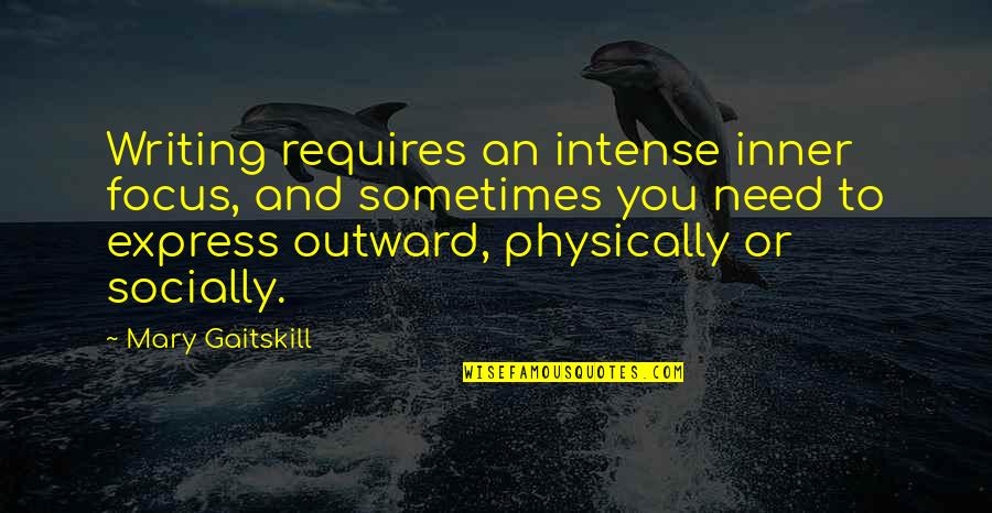 Gratifying Antonym Quotes By Mary Gaitskill: Writing requires an intense inner focus, and sometimes Gratifying Antonym Quotes By Mary Gaitskill: Writing requires an intense inner focus, and sometimes
