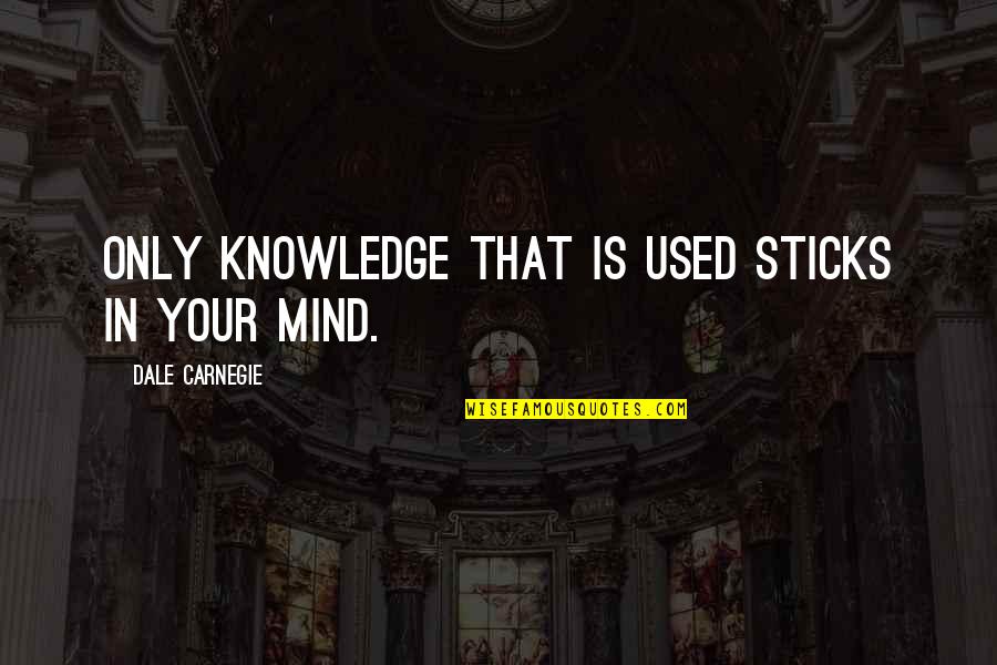 Gratifying Green Quotes By Dale Carnegie: Only knowledge that is used sticks in your Gratifying Green Quotes By Dale Carnegie: Only knowledge that is used sticks in your