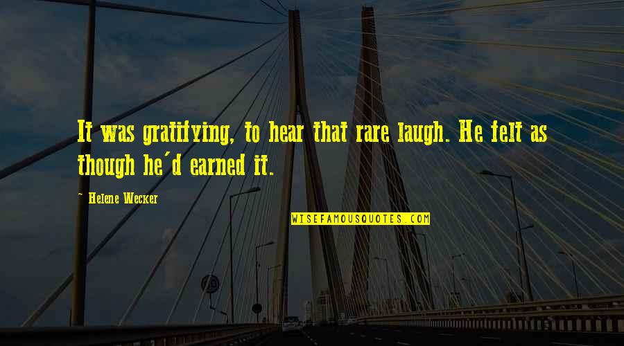 Gratifying Quotes By Helene Wecker: It was gratifying, to hear that rare laugh.