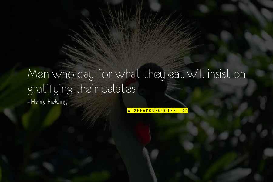 Gratifying Quotes By Henry Fielding: Men who pay for what they eat will