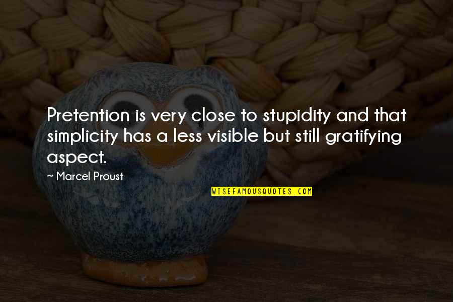 Gratifying Quotes By Marcel Proust: Pretention is very close to stupidity and that