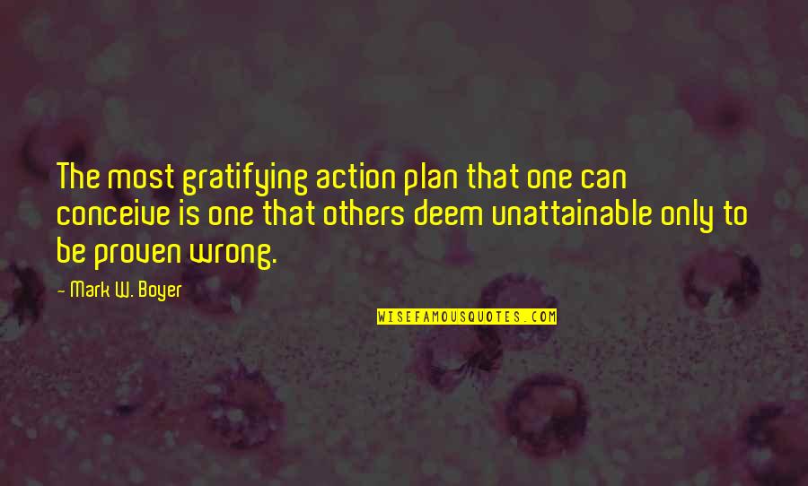 Gratifying Quotes By Mark W. Boyer: The most gratifying action plan that one can
