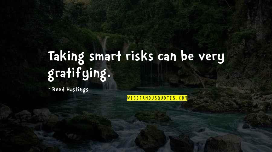 Gratifying Quotes By Reed Hastings: Taking smart risks can be very gratifying.