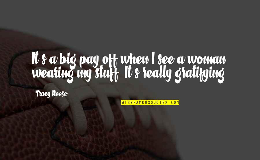 Gratifying Quotes By Tracy Reese: It's a big pay off when I see