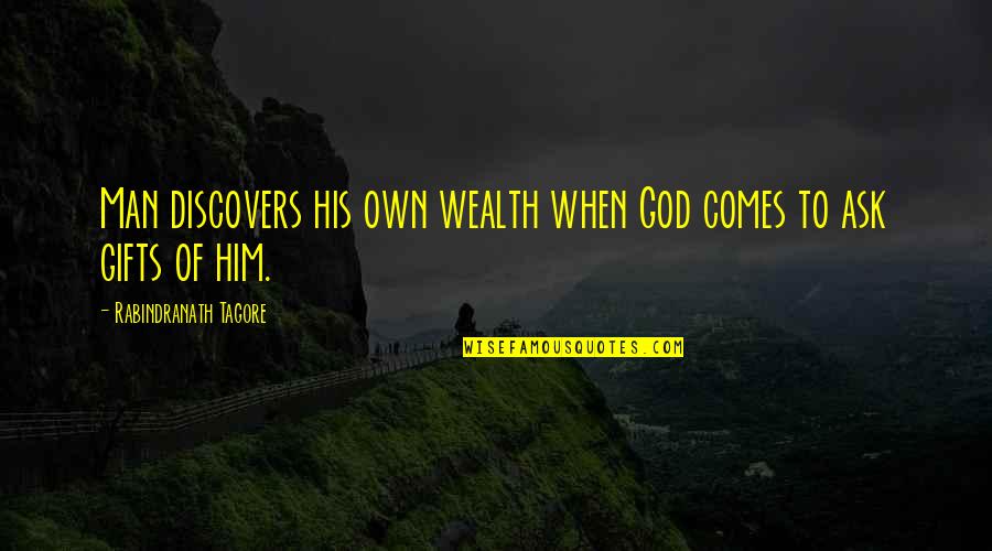 Grating Pacific Quotes By Rabindranath Tagore: Man discovers his own wealth when God comes