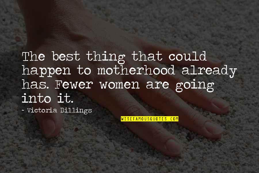 Gration Perera Quotes By Victoria Billings: The best thing that could happen to motherhood