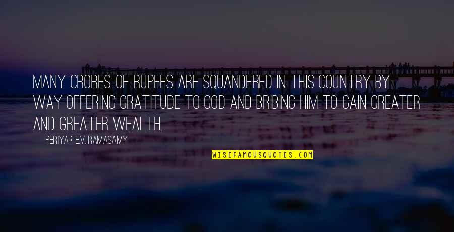 Gratitude And God Quotes By Periyar E.V. Ramasamy: Many crores of rupees are squandered in this Gratitude And God Quotes By Periyar E.V. Ramasamy: Many crores of rupees are squandered in this