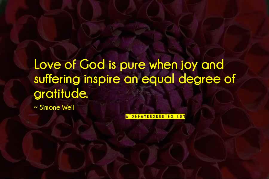 Gratitude And God Quotes By Simone Weil: Love of God is pure when joy and
