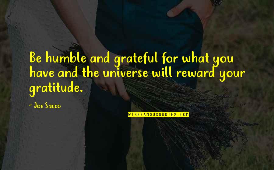 Gratitude And Humble Quotes By Joe Sacco: Be humble and grateful for what you have