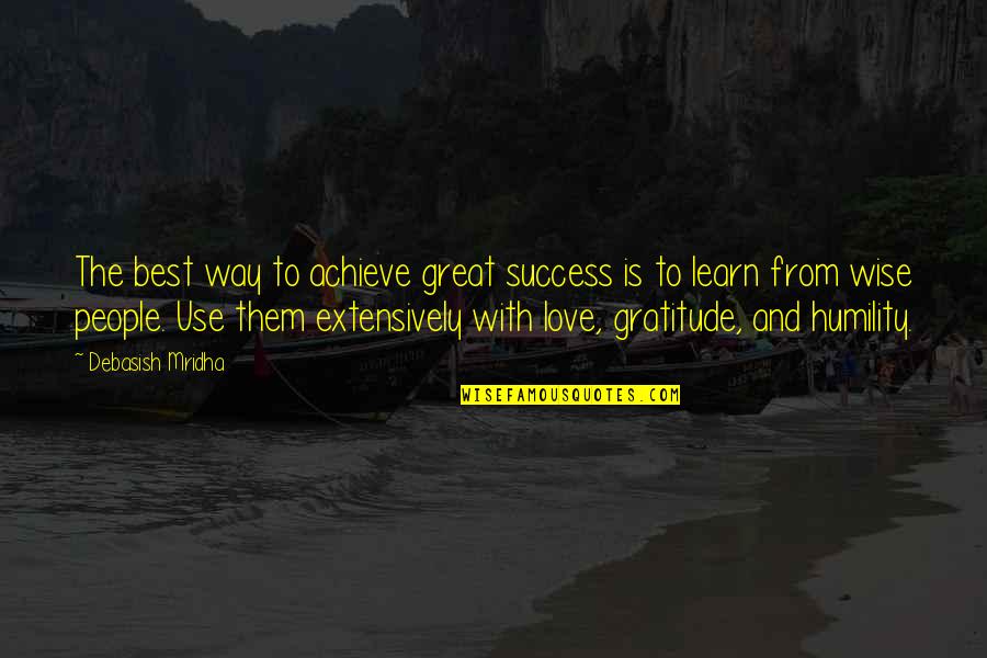 Gratitude And Humility Quotes By Debasish Mridha: The best way to achieve great success is