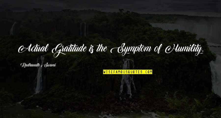 Gratitude And Humility Quotes By Radhanath Swami: Actual Gratitude is the Symptom of Humility. Gratitude And Humility Quotes By Radhanath Swami: Actual Gratitude is the Symptom of Humility.