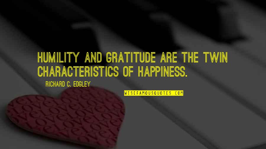 Gratitude And Humility Quotes By Richard C. Edgley: Humility and Gratitude are the twin characteristics of