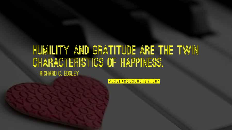 Gratitude And Humility Quotes By Richard C. Edgley: Humility and Gratitude are the twin characteristics of Gratitude And Humility Quotes By Richard C. Edgley: Humility and Gratitude are the twin characteristics of