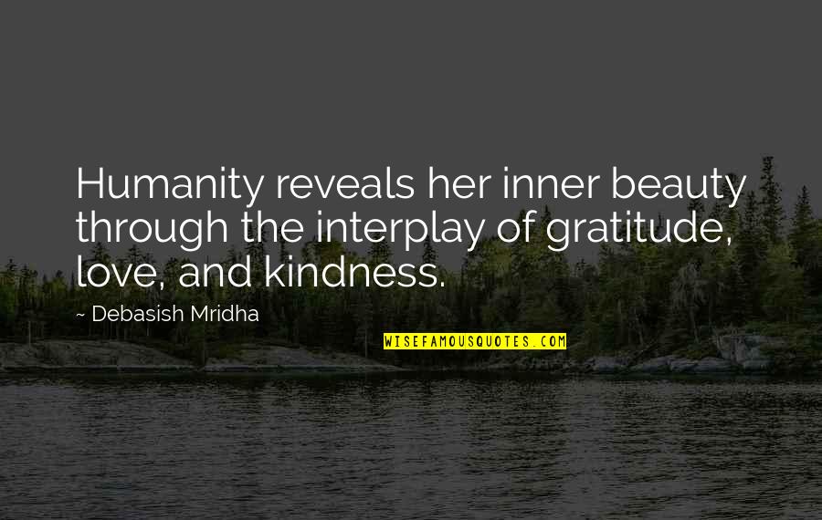 Gratitude And Kindness Quotes By Debasish Mridha: Humanity reveals her inner beauty through the interplay
