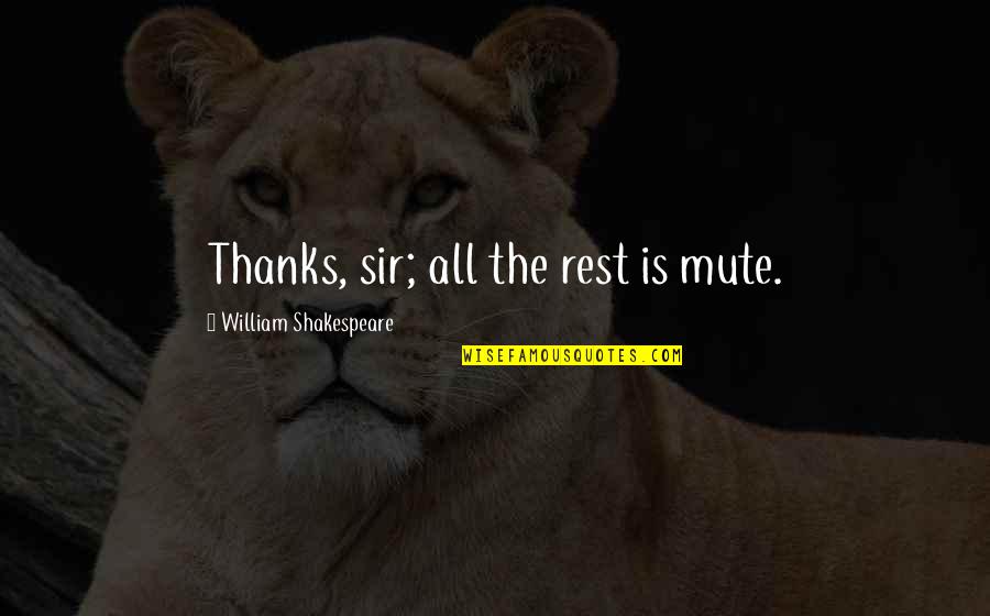 Gratitude And Thanks Quotes By William Shakespeare: Thanks, sir; all the rest is mute. Gratitude And Thanks Quotes By William Shakespeare: Thanks, sir; all the rest is mute.