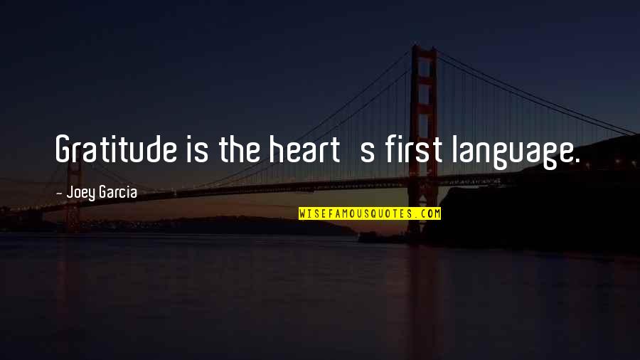 Gratitude Appreciation Quotes By Joey Garcia: Gratitude is the heart's first language. Gratitude Appreciation Quotes By Joey Garcia: Gratitude is the heart's first language.
