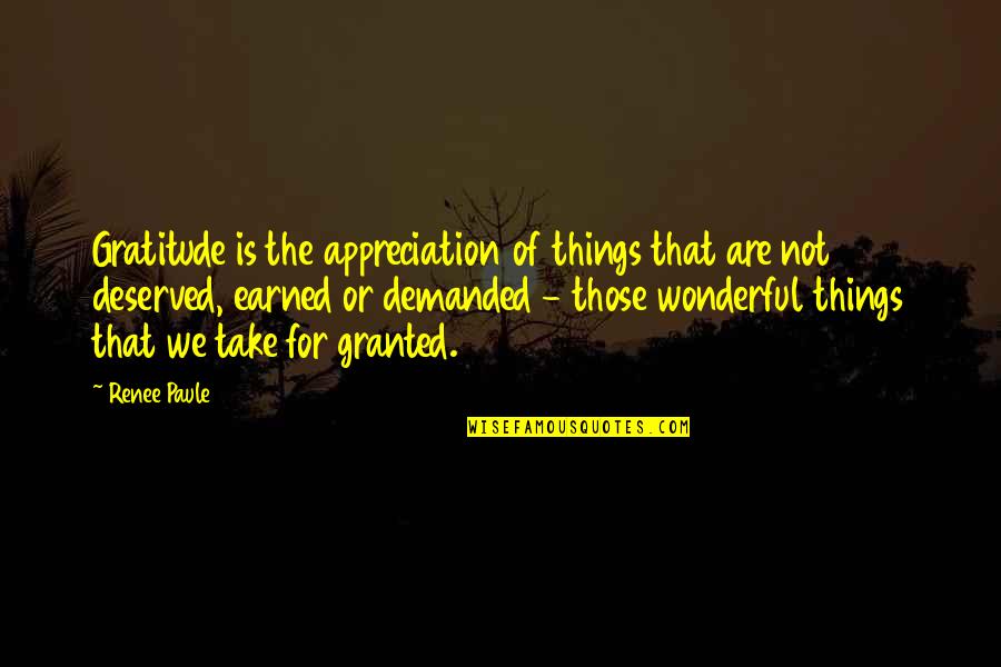 Gratitude Appreciation Quotes By Renee Paule: Gratitude is the appreciation of things that are Gratitude Appreciation Quotes By Renee Paule: Gratitude is the appreciation of things that are