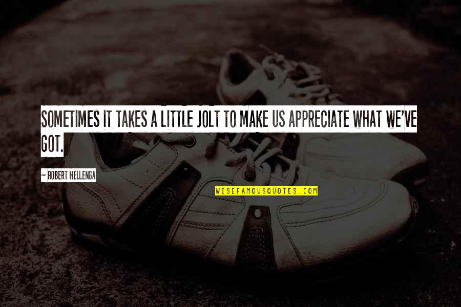 Gratitude Appreciation Quotes By Robert Hellenga: Sometimes it takes a little jolt to make Gratitude Appreciation Quotes By Robert Hellenga: Sometimes it takes a little jolt to make
