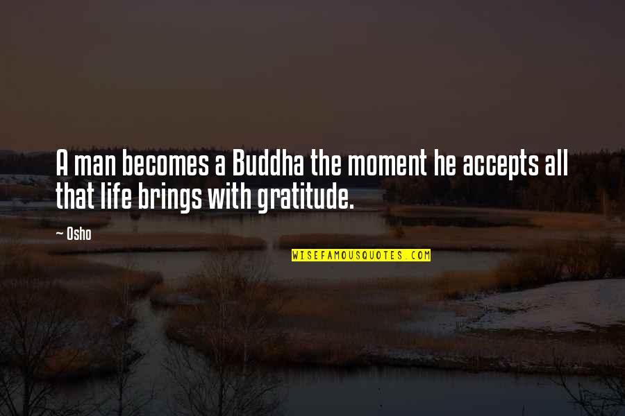 Gratitude Buddha Quotes By Osho: A man becomes a Buddha the moment he