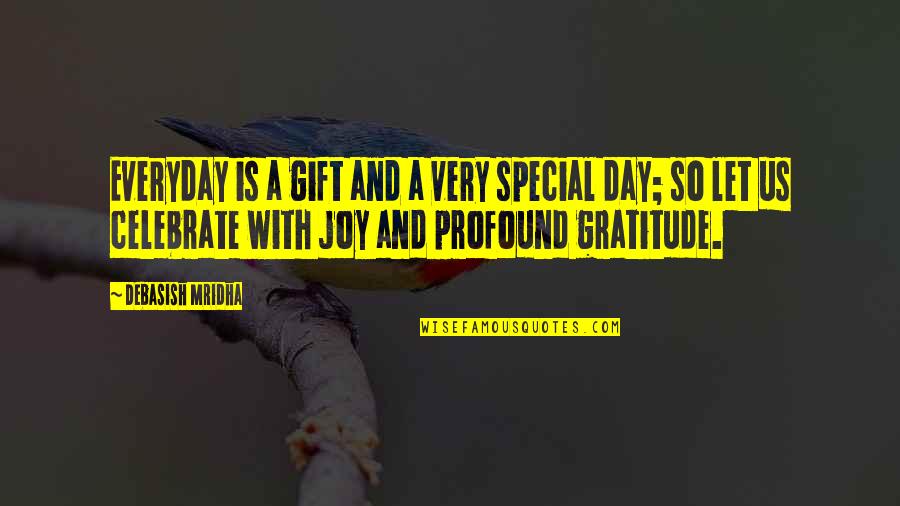 Gratitude Day Quotes By Debasish Mridha: Everyday is a gift and a very special