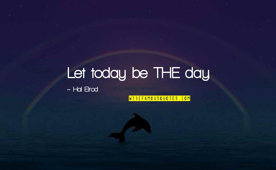 Gratitude Day Quotes By Hal Elrod: Let today be THE day.