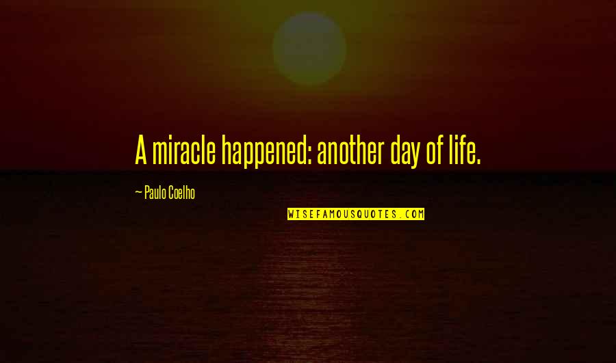 Gratitude Day Quotes By Paulo Coelho: A miracle happened: another day of life.