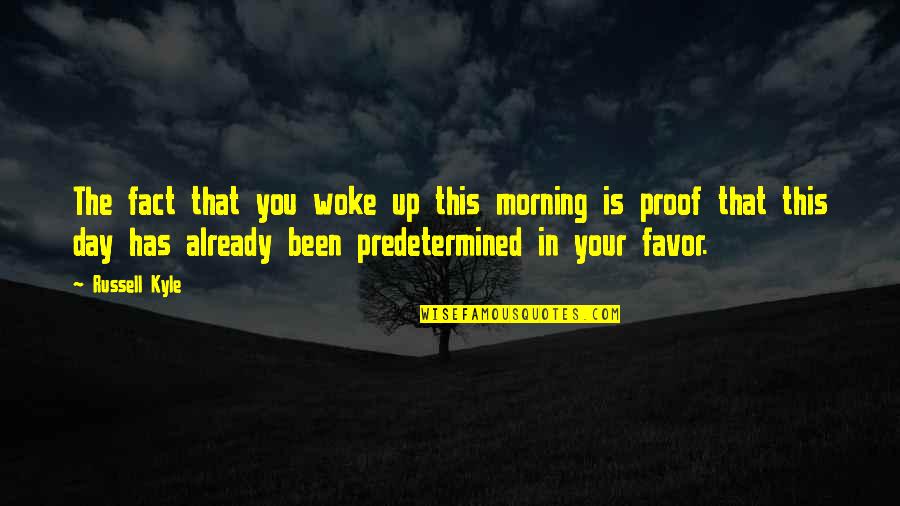 Gratitude Day Quotes By Russell Kyle: The fact that you woke up this morning