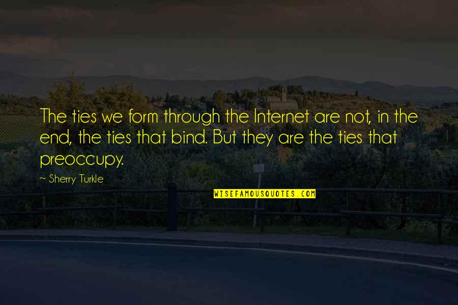 Gratitude Delight Quotes By Sherry Turkle: The ties we form through the Internet are