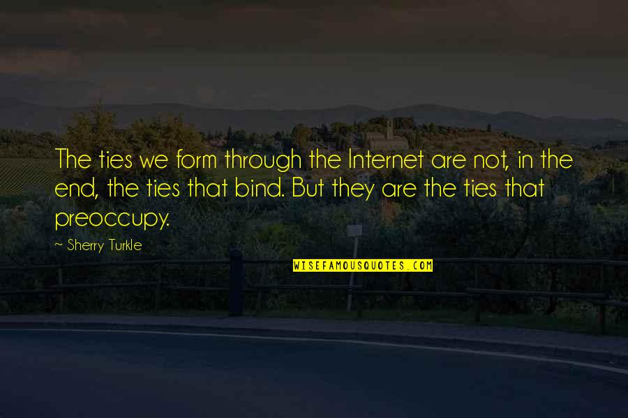 Gratitude Delight Quotes By Sherry Turkle: The ties we form through the Internet are Gratitude Delight Quotes By Sherry Turkle: The ties we form through the Internet are