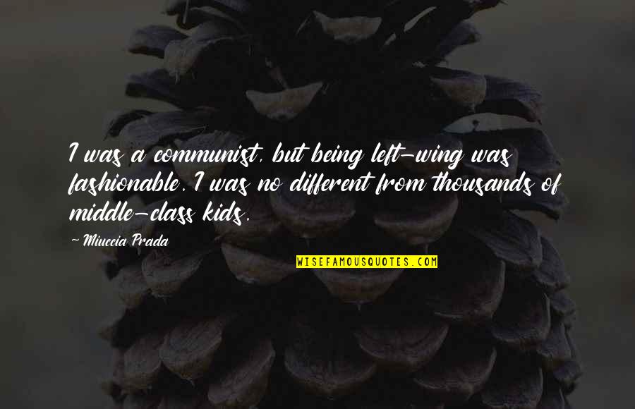 Gratitude Emerson Quotes By Miuccia Prada: I was a communist, but being left-wing was