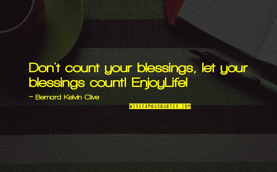 Gratitude For Blessings Quotes By Bernard Kelvin Clive: Don't count your blessings, let your blessings count! Gratitude For Blessings Quotes By Bernard Kelvin Clive: Don't count your blessings, let your blessings count!