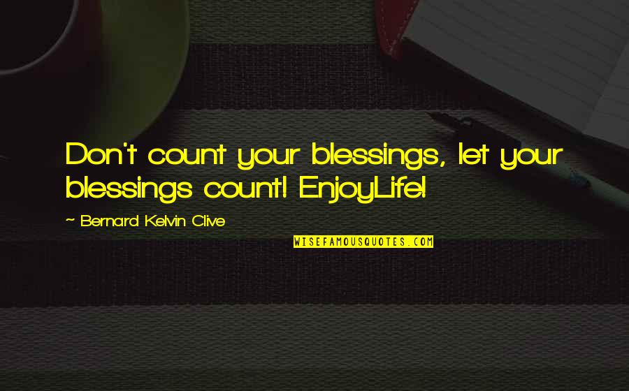 Gratitude For Blessings Quotes By Bernard Kelvin Clive: Don't count your blessings, let your blessings count!