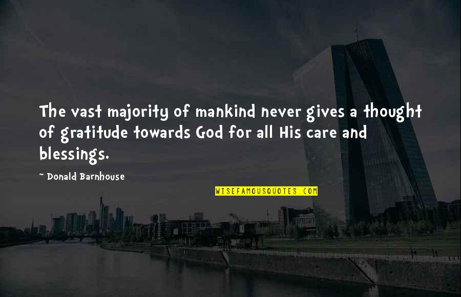 Gratitude For Blessings Quotes By Donald Barnhouse: The vast majority of mankind never gives a