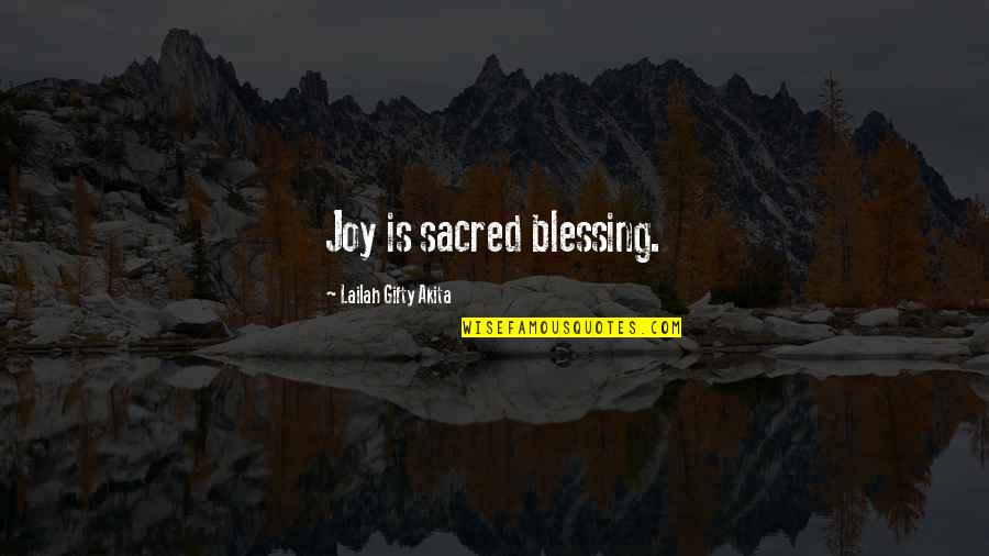 Gratitude For Blessings Quotes By Lailah Gifty Akita: Joy is sacred blessing. Gratitude For Blessings Quotes By Lailah Gifty Akita: Joy is sacred blessing.