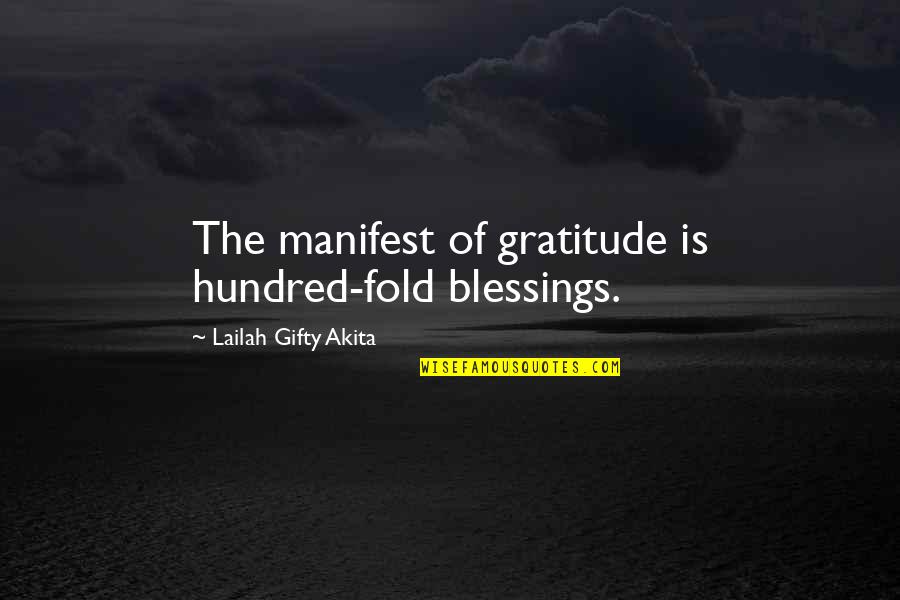 Gratitude For Blessings Quotes By Lailah Gifty Akita: The manifest of gratitude is hundred-fold blessings. Gratitude For Blessings Quotes By Lailah Gifty Akita: The manifest of gratitude is hundred-fold blessings.