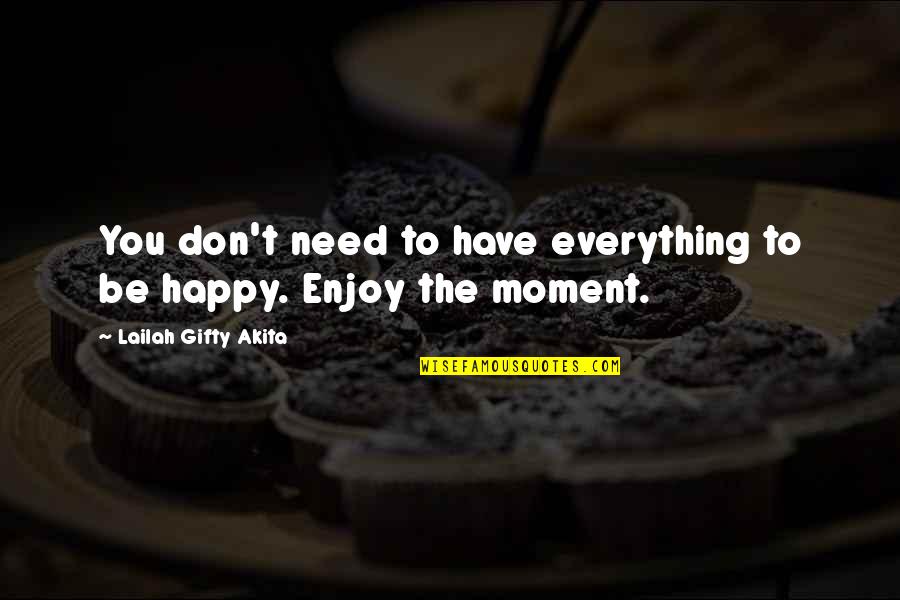Gratitude For Blessings Quotes By Lailah Gifty Akita: You don't need to have everything to be Gratitude For Blessings Quotes By Lailah Gifty Akita: You don't need to have everything to be