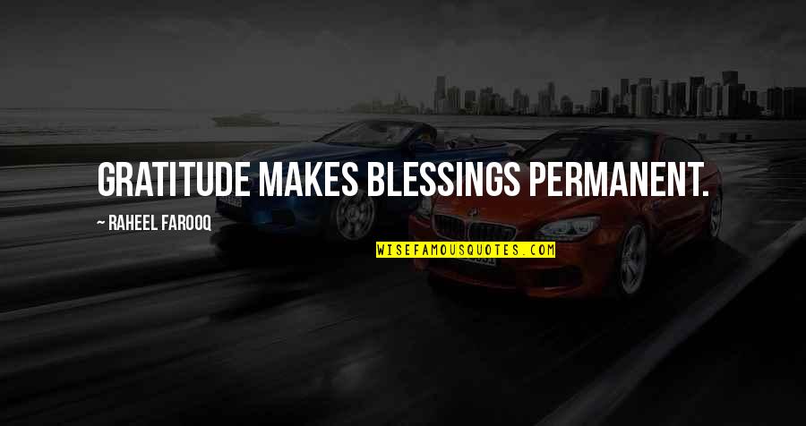 Gratitude For Blessings Quotes By Raheel Farooq: Gratitude makes blessings permanent. Gratitude For Blessings Quotes By Raheel Farooq: Gratitude makes blessings permanent.