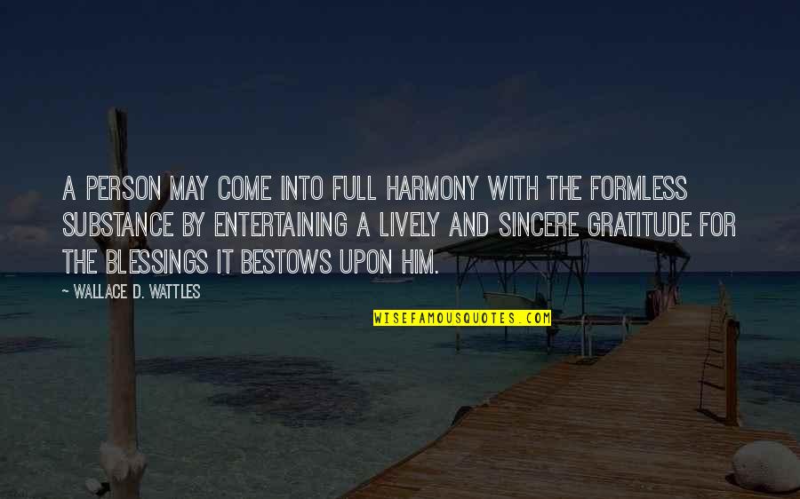 Gratitude For Blessings Quotes By Wallace D. Wattles: A person may come into full harmony with Gratitude For Blessings Quotes By Wallace D. Wattles: A person may come into full harmony with