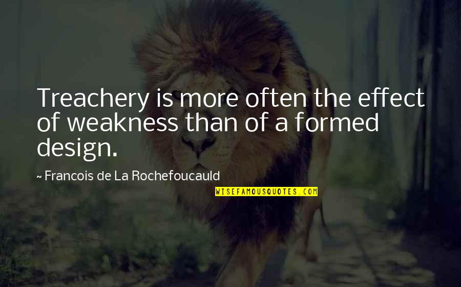 Gratitude For Children Quotes By Francois De La Rochefoucauld: Treachery is more often the effect of weakness