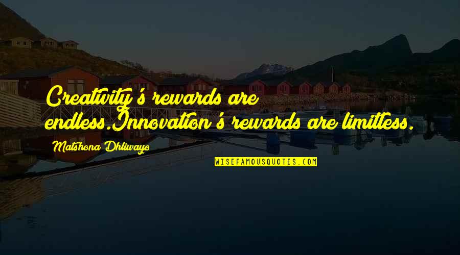 Gratitude For Children Quotes By Matshona Dhliwayo: Creativity's rewards are endless.Innovation's rewards are limitless.