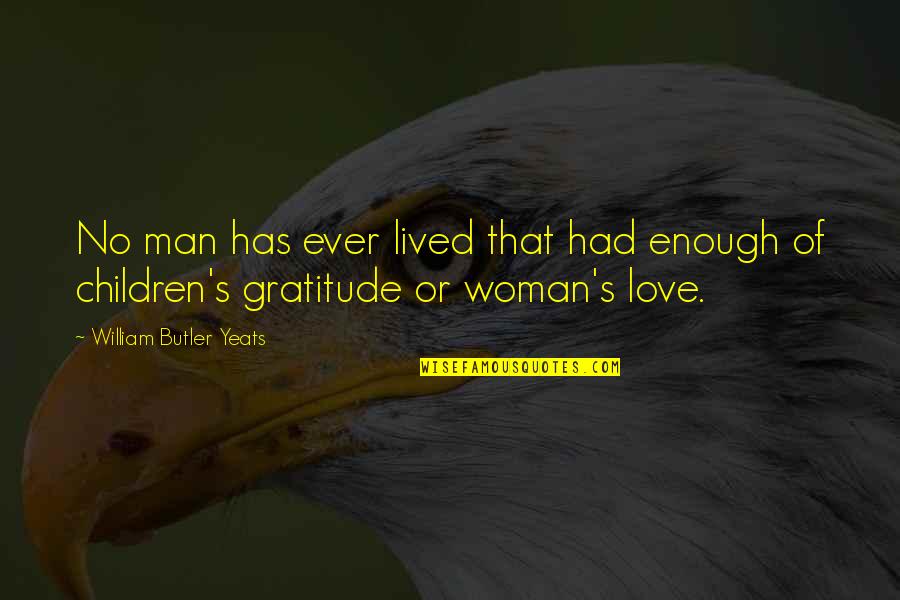 Gratitude For Family Quotes By William Butler Yeats: No man has ever lived that had enough