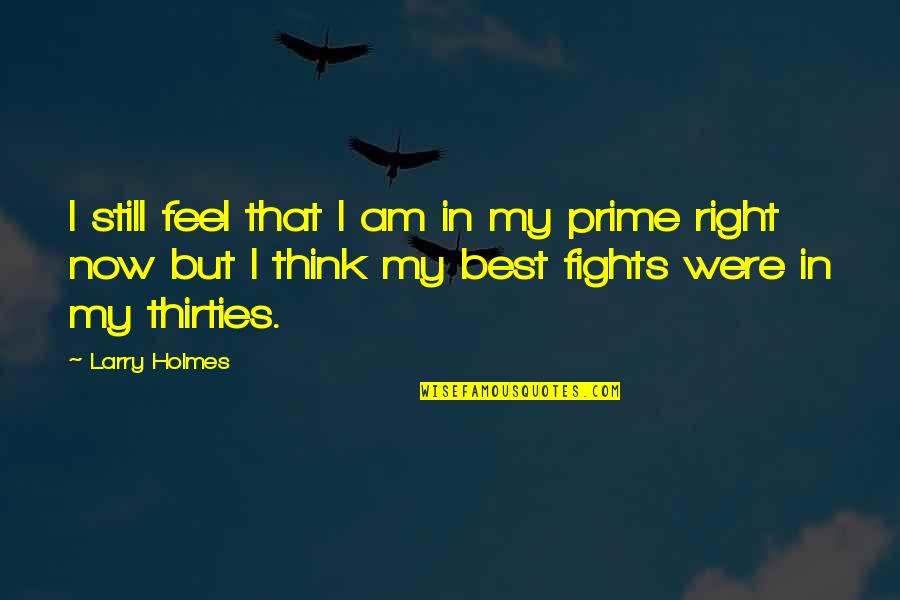Gratitude For Friendship Quotes By Larry Holmes: I still feel that I am in my Gratitude For Friendship Quotes By Larry Holmes: I still feel that I am in my
