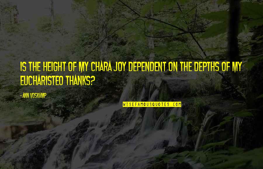 Gratitude For Gifts Quotes By Ann Voskamp: Is the height of my chara joy dependent